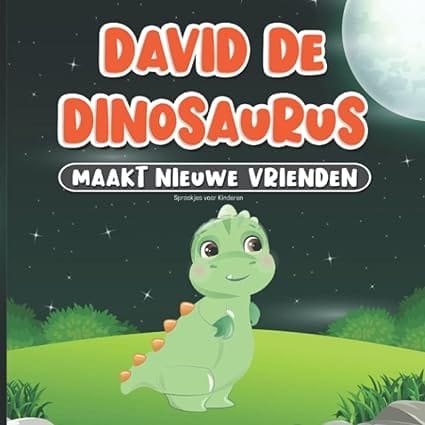 Sprookjes voor Kinderen: David de Dinosaurus Maakt Nieuwe Vrienden: Bedtijdverhalen voor Kinderen van 2-7 Jaar | Boeken Nederlands | Welterusten Boek met Dieren | Vrolijke Verhalen voor Kleuters